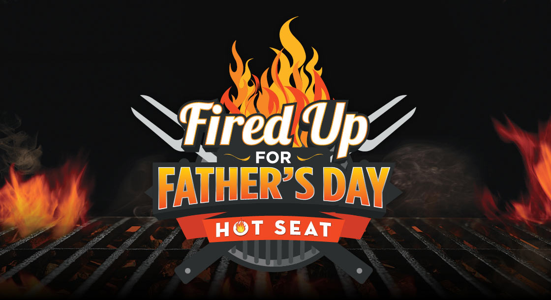 Fired Up For Fathers Day