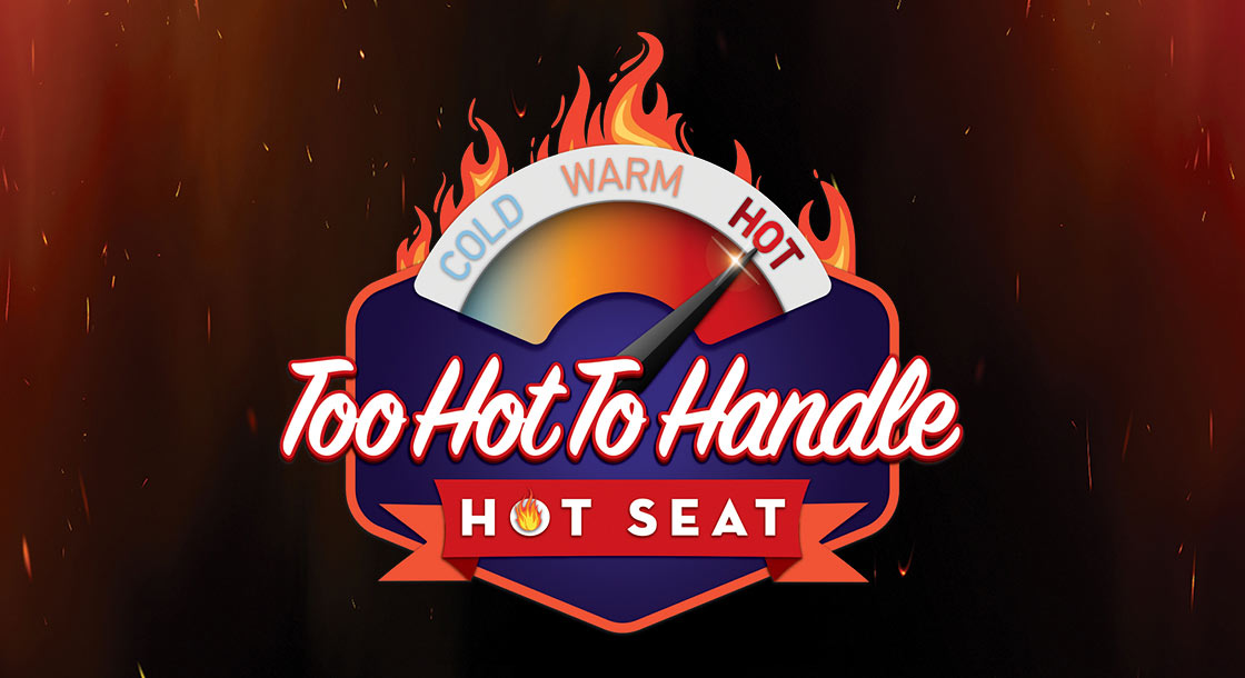 Too Hot To Handle Hot Seat
